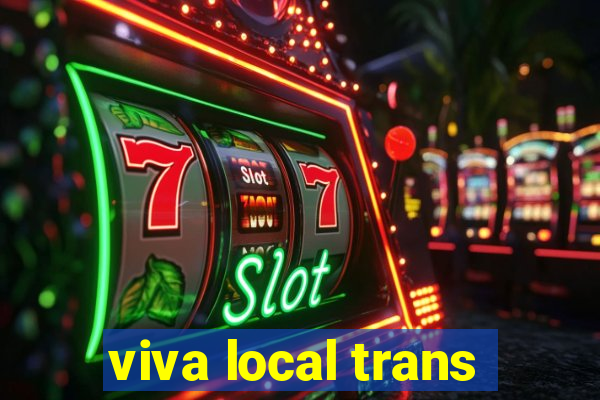 viva local trans